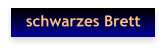 schwarzes Brett